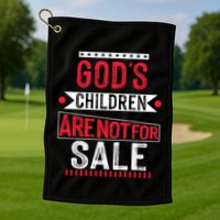 Gods Children Are Not For Sale  End Human Trafficking Save The Children Golf Towel