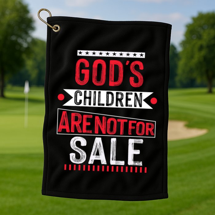 Gods Children Are Not For Sale  End Human Trafficking Save The Children Golf Towel