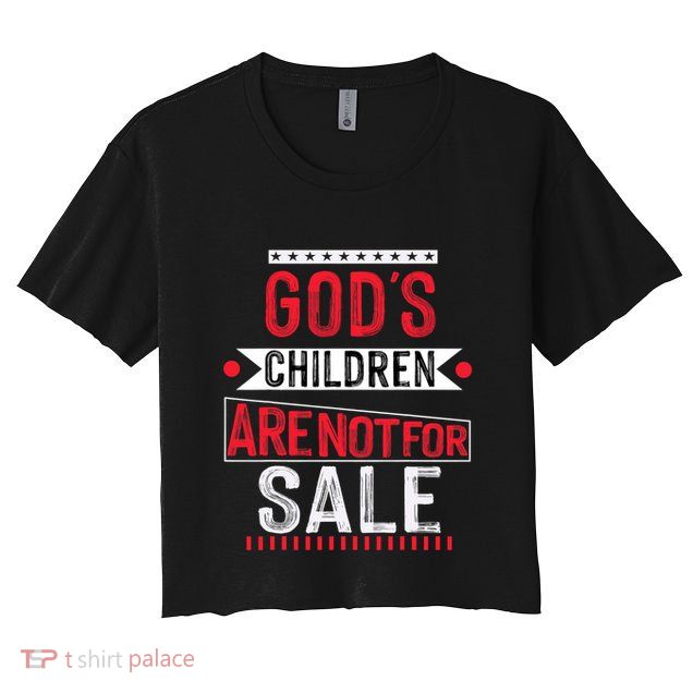 Gods Children Are Not For Sale  End Human Trafficking Save The Children Crop Top