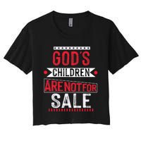 Gods Children Are Not For Sale  End Human Trafficking Save The Children Women's Crop Top Tee