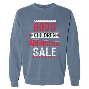 Gods Children Are Not For Sale  End Human Trafficking Save The Children Garment-Dyed Sweatshirt