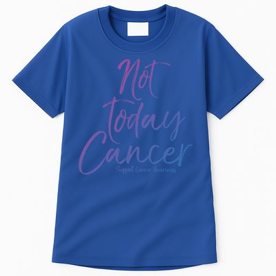 Group Cancer Awareness Funny Gift For Families Not Today Cancer Gift Tall T-Shirt