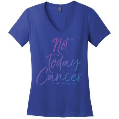 Group Cancer Awareness Funny Gift For Families Not Today Cancer Gift Women's V-Neck T-Shirt