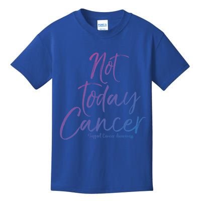 Group Cancer Awareness Funny Gift For Families Not Today Cancer Gift Kids T-Shirt