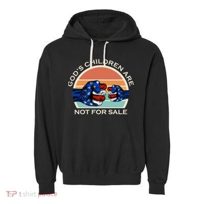 Gods Children Are Not For Sale Politcal USA Garment-Dyed Fleece Hoodie