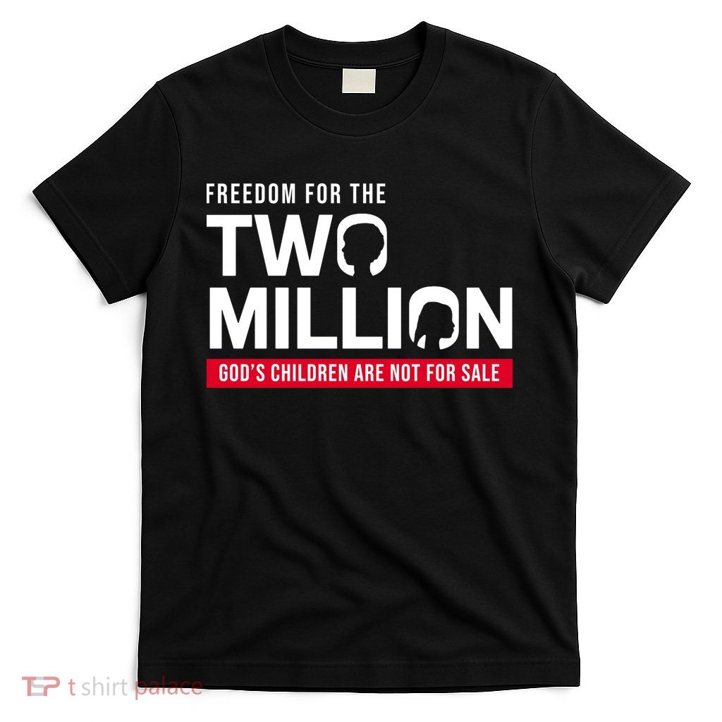 Gods Children Are Not For Sale Freedom For The Two Million T-Shirt