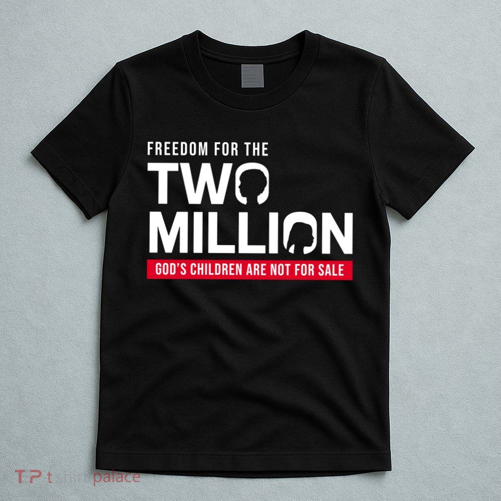 Gods Children Are Not For Sale Freedom For The Two Million T-Shirt