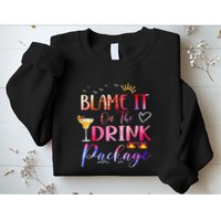 Girl Cruise Blame It On The Drink Package Drinking Booze Sweatshirt