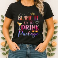 Girl Cruise Blame It On The Drink Package Drinking Booze Womens T-Shirt