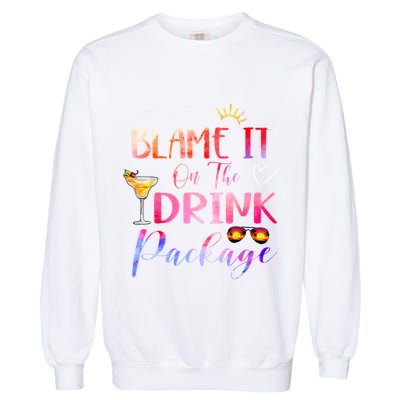 Girl Cruise Blame It On The Drink Package Drinking Booze Garment-Dyed Sweatshirt
