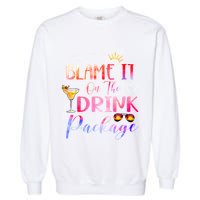 Girl Cruise Blame It On The Drink Package Drinking Booze Garment-Dyed Sweatshirt