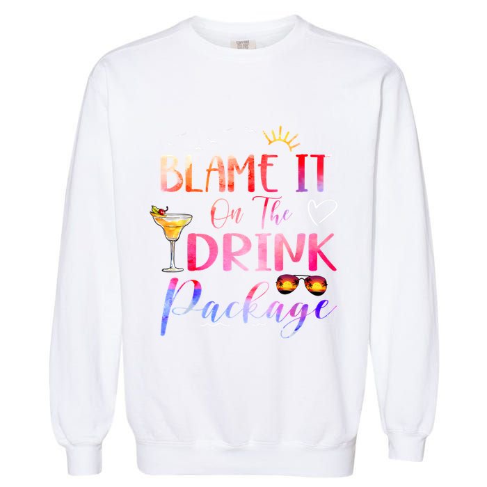 Girl Cruise Blame It On The Drink Package Drinking Booze Garment-Dyed Sweatshirt