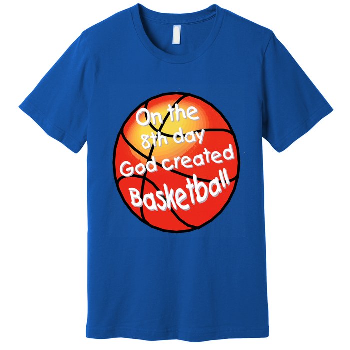 God Created Basketball On The 8th Day Gift Premium T-Shirt