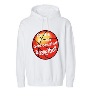 God Created Basketball On The 8th Day Gift Garment-Dyed Fleece Hoodie