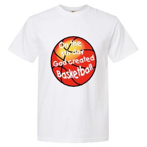 God Created Basketball On The 8th Day Gift Garment-Dyed Heavyweight T-Shirt