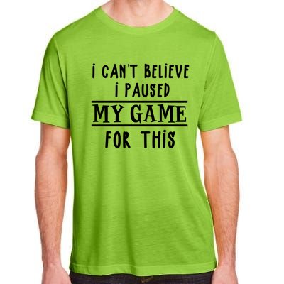 Gamer Cant Believe I Paused My Game For This Gift Adult ChromaSoft Performance T-Shirt