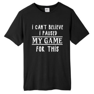 Gamer Cant Believe I Paused My Game For This Gift Tall Fusion ChromaSoft Performance T-Shirt