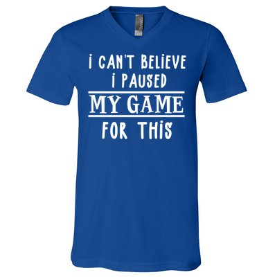 Gamer Cant Believe I Paused My Game For This Gift V-Neck T-Shirt