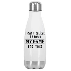 Gamer Cant Believe I Paused My Game For This Gift Stainless Steel Insulated Water Bottle