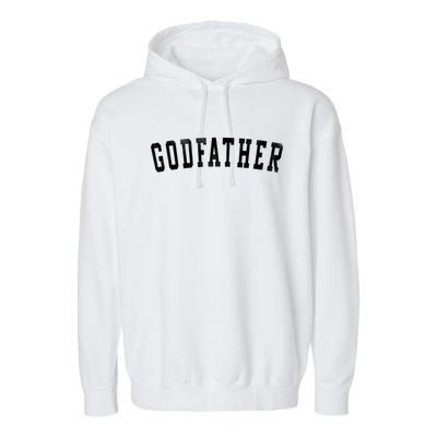 Godfather Classic Bold Font FatherS Day Godfather Garment-Dyed Fleece Hoodie