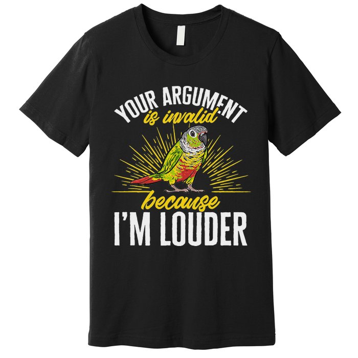 Green Cheek Conure Your Argument Is Invalid Parrot Conure Premium T-Shirt