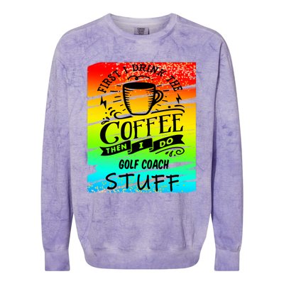 Golf Coach Coffee Gift Colorblast Crewneck Sweatshirt