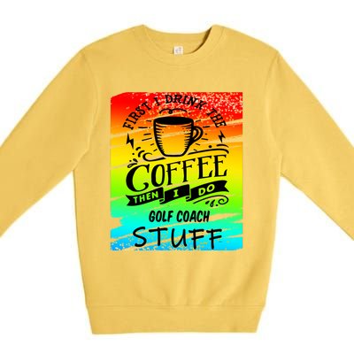 Golf Coach Coffee Gift Premium Crewneck Sweatshirt