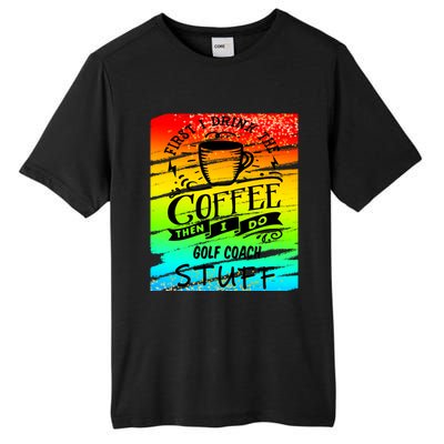 Golf Coach Coffee Gift Tall Fusion ChromaSoft Performance T-Shirt