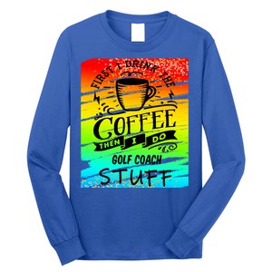 Golf Coach Coffee Gift Long Sleeve Shirt