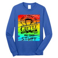 Golf Coach Coffee Gift Long Sleeve Shirt