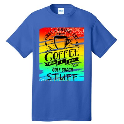 Golf Coach Coffee Gift Tall T-Shirt