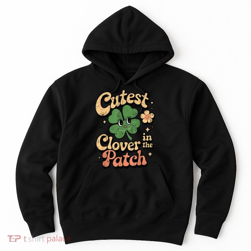 Girl Cutest Clover In The Patch Baby St Patricks Day Gift Hoodie