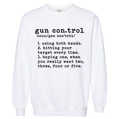 Gun Control Definition Funny Gun Owner Saying 2nd Amendment Garment-Dyed Sweatshirt