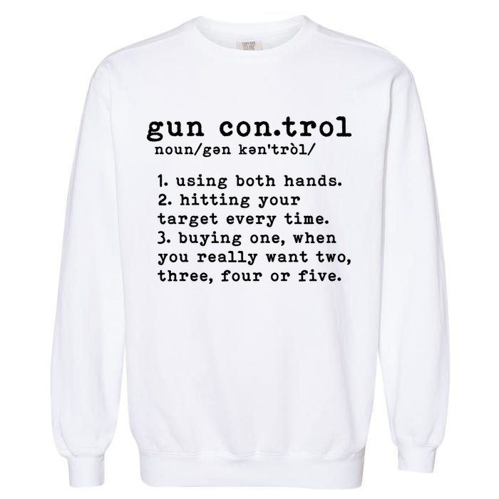 Gun Control Definition Funny Gun Owner Saying 2nd Amendment Garment-Dyed Sweatshirt