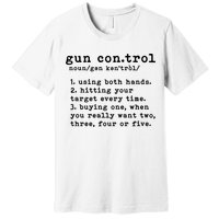 Gun Control Definition Funny Gun Owner Saying 2nd Amendment Premium T-Shirt