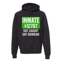 Got Caught Day Drinking Inmate St Patricks Day Premium Hoodie