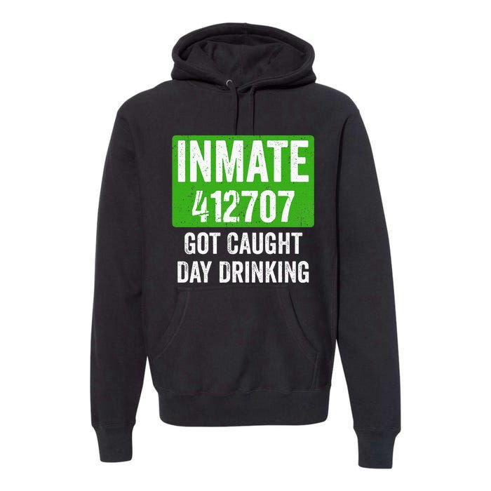 Got Caught Day Drinking Inmate St Patricks Day Premium Hoodie