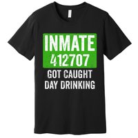 Got Caught Day Drinking Inmate St Patricks Day Premium T-Shirt