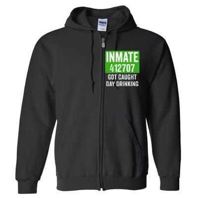 Got Caught Day Drinking Inmate St Patricks Day Full Zip Hoodie