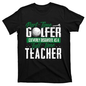 Golfer Cleverly Disguised As A Teacher Golf T-Shirt