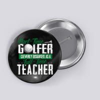 Golfer Cleverly Disguised As A Teacher Golf Button