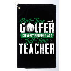 Golfer Cleverly Disguised As A Teacher Golf Platinum Collection Golf Towel