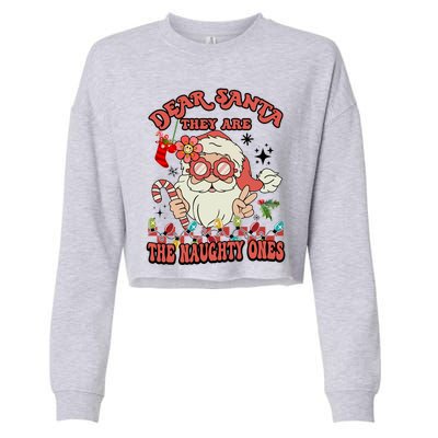 Groovy Christmas Dear Santa They Are The Naughty Ones Cool Gift Cropped Pullover Crew