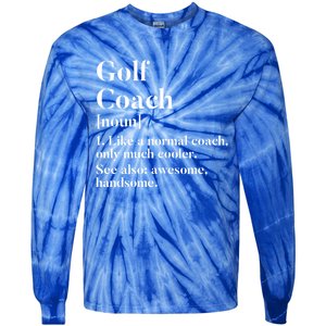 Golf Coach Definition Funny Trainer Gift Present Cute Gift Tie-Dye Long Sleeve Shirt