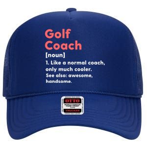 Golf Coach Definition Funny Trainer Gift Present Gift High Crown Mesh Back Trucker Hat