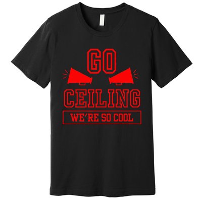 Go ceiling dad pun ceiling fan silly funny Premium T-Shirt