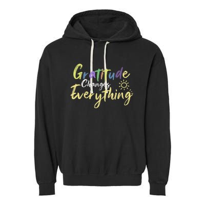 Gratitude Changes Everything Quote Positive Thankful Message Garment-Dyed Fleece Hoodie