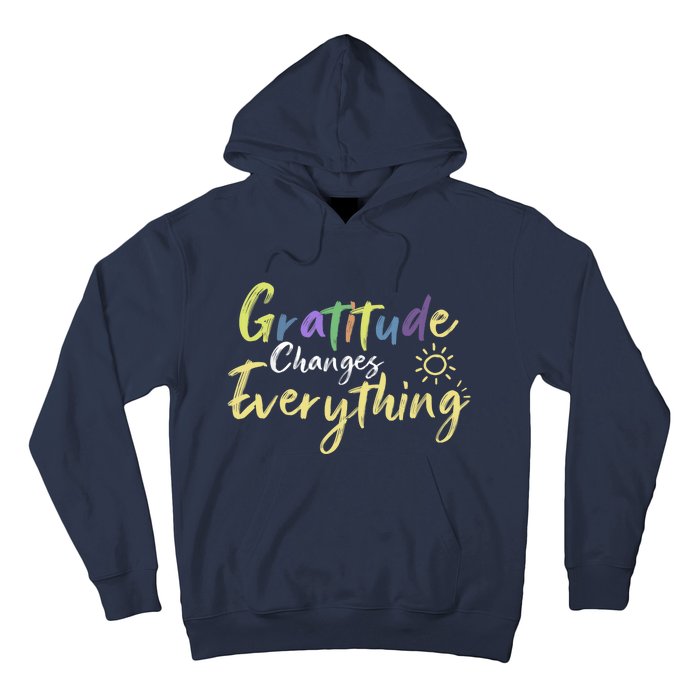 Gratitude Changes Everything Quote Positive Thankful Message Hoodie