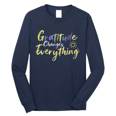 Gratitude Changes Everything Quote Positive Thankful Message Long Sleeve Shirt