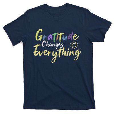 Gratitude Changes Everything Quote Positive Thankful Message T-Shirt